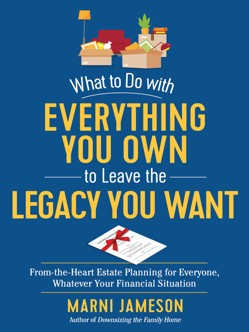 Title details for What to Do with Everything You Own to Leave the Legacy You Want by Marni Jameson - Available